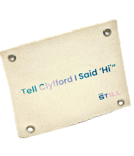 Canvas banner with "Tell Clyfford I Said 'Hi" text in English