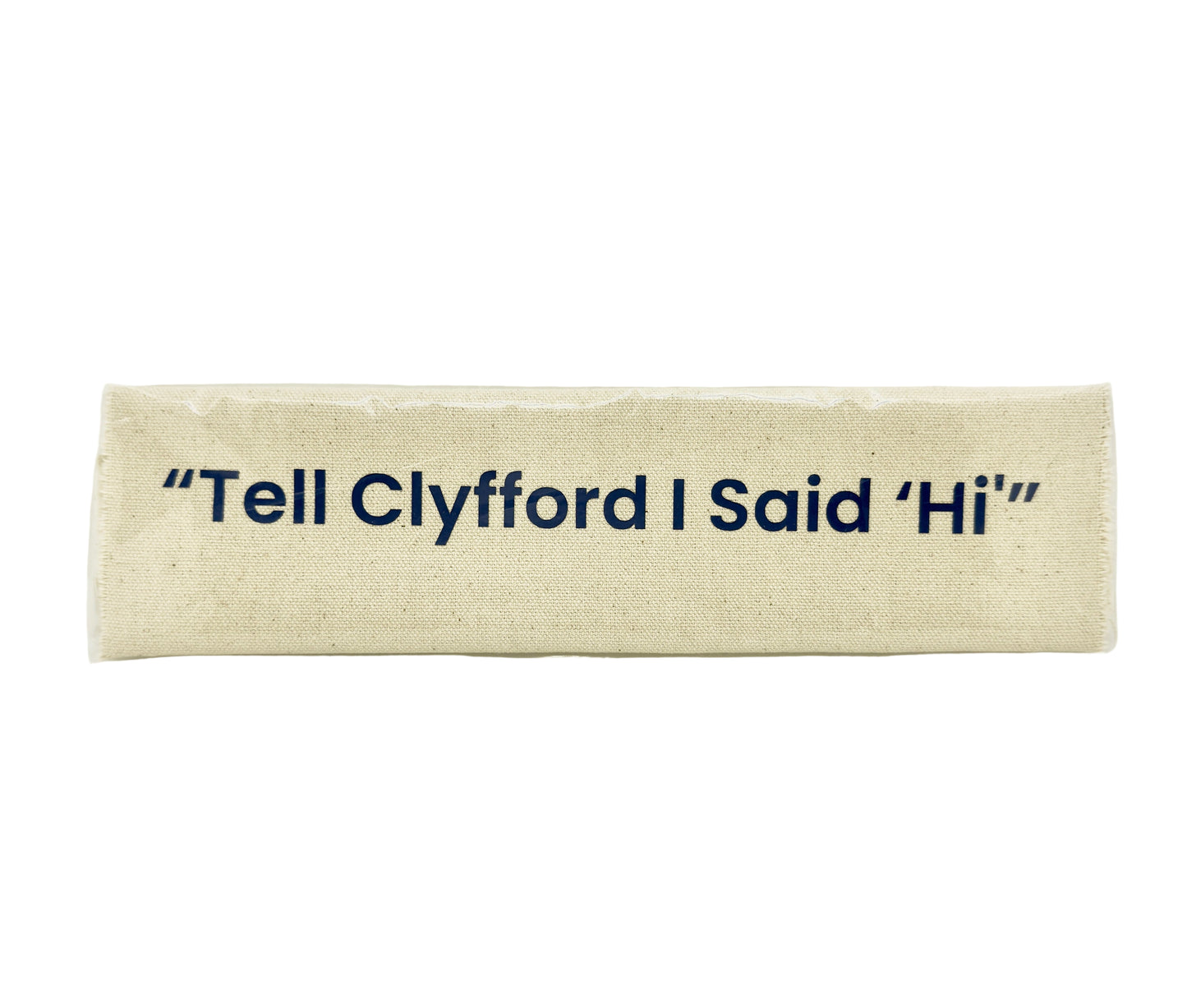 Canvas banner with "Tell Clyfford I Said 'Hi" text in English