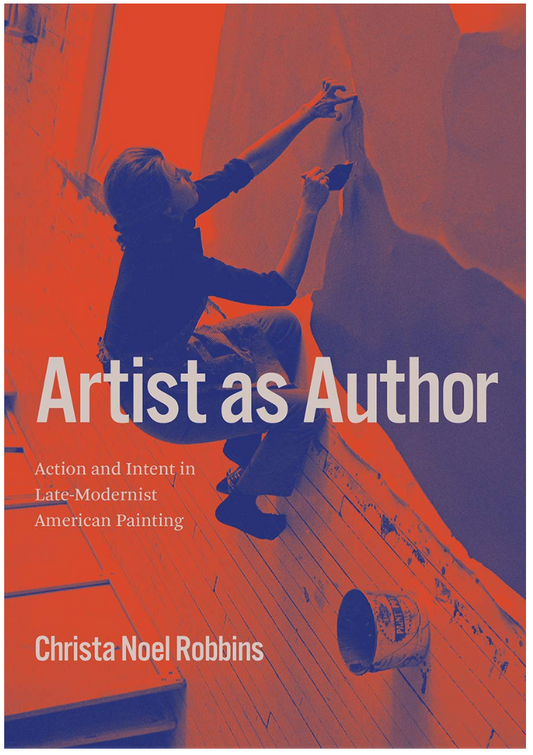 Artist as Author: Action and Intent in Late-Modernist American Painting