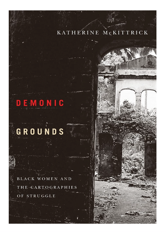 Demonic Grounds: Black Women And The Cartographies Of Struggle