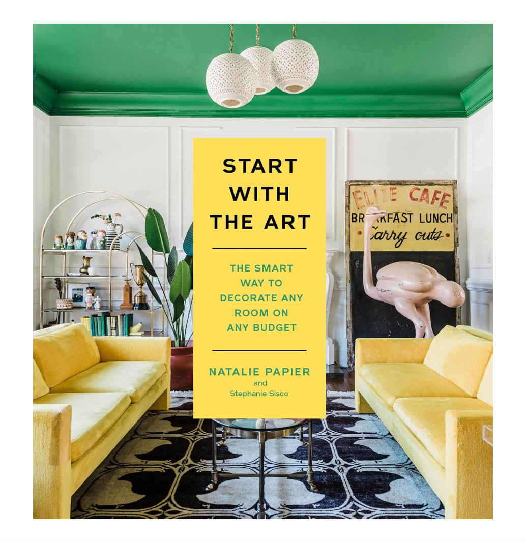 Start with the Art: The Smart Way to Decorate Any Room on Any Budget Book