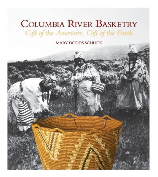 Columbia River Basketry: Gift of the Ancestors, Gift of the Earth