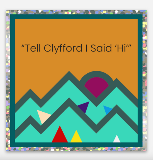 Tell Clyfford I Said "Hi" Sticker