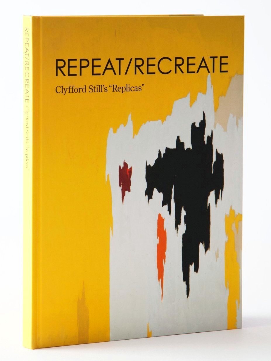 Clyfford Still Repeat Recreate Replicas Catalog Clyfford Still Museum